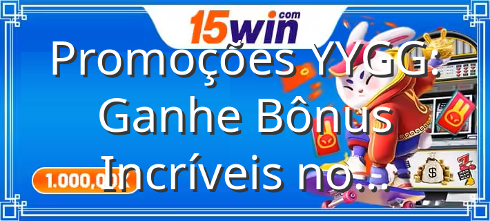 Promoções YYGG  Ganhe Bônus Incríveis no Cassino - Imagem em destaque