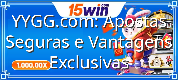 YYGG com  Apostas Seguras e Vantagens Exclusivas - Imagem em destaque