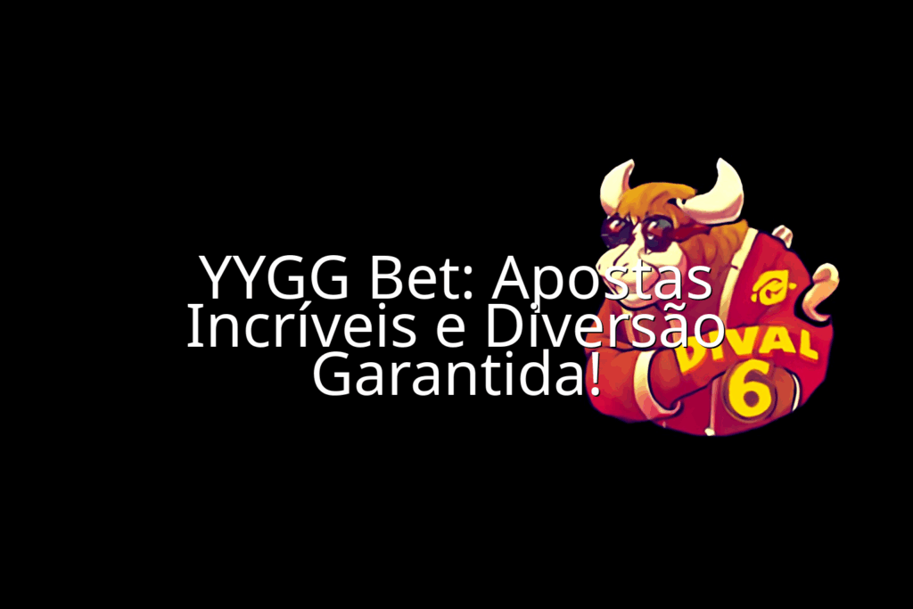 YYGG Bet: Apostas Incríveis e Diversão Garantida!  - Imagem em destaque