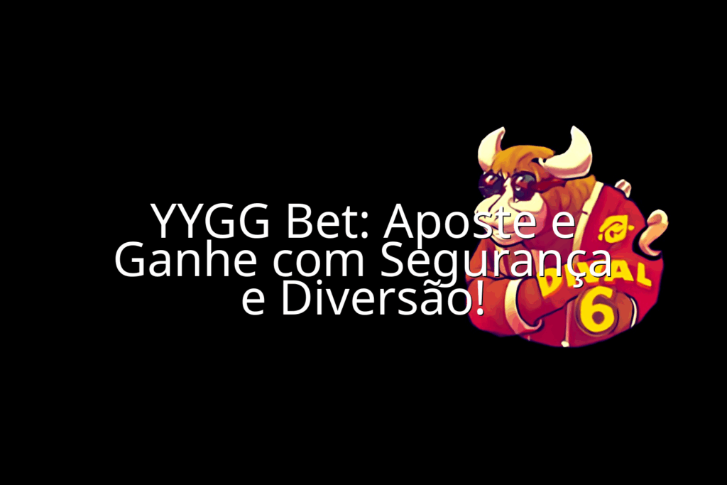 YYGG Bet: Aposte e Ganhe com Segurança e Diversão! - Imagem em destaque