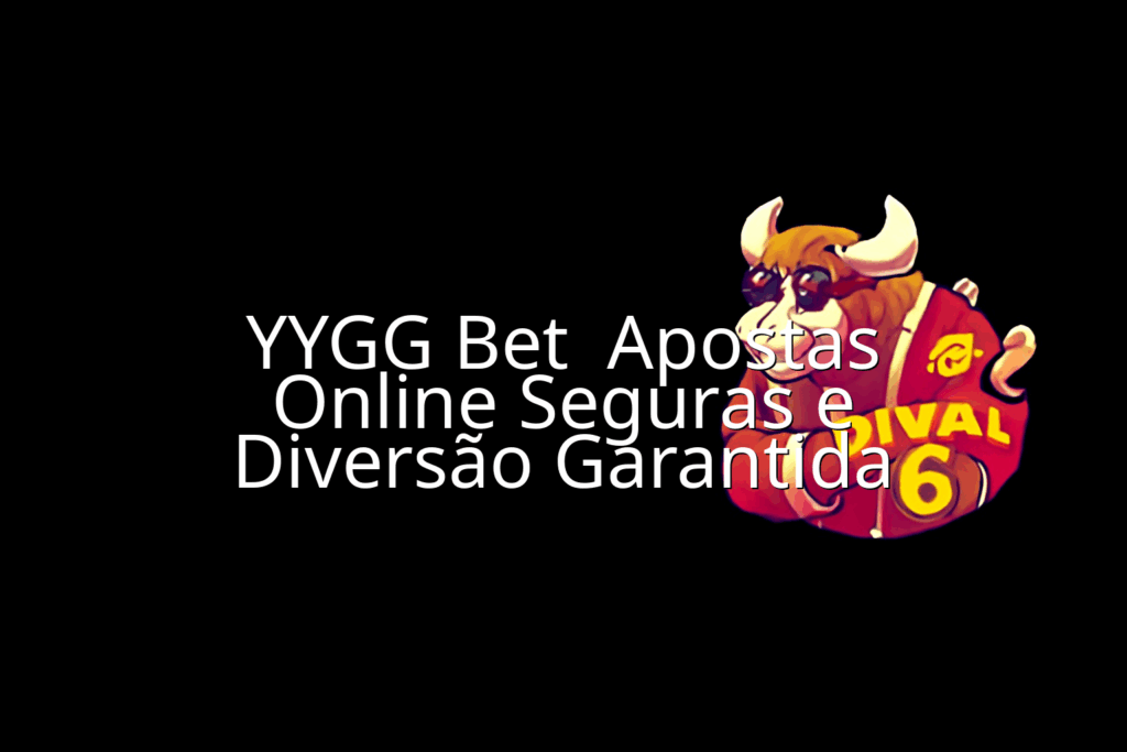 YYGG Bet  Apostas Online Seguras e Diversão Garant - Imagem em destaque