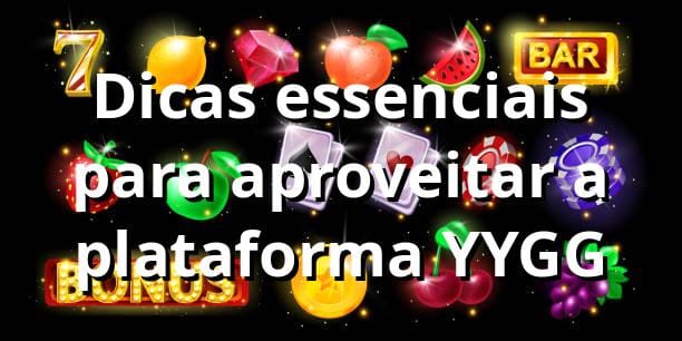 Dicas essenciais para aproveitar a plataforma YYGG