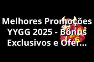 Melhores Promoções YYGG 2025 - Bônus Exclusivos e Ofertas Imperdíveis
