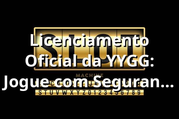 Licenciamento Oficial da YYGG: Jogue com Segurança e Confiança