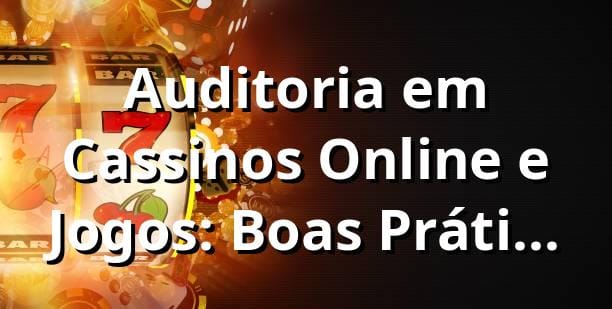 Auditoria em Cassinos Online e Jogos: Boas Práticas com YYGG